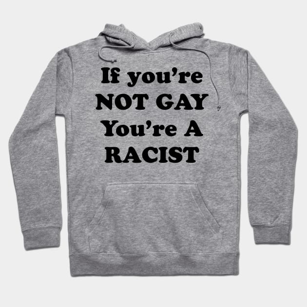 IF YOURE NOT GAY Hoodie by TheCosmicTradingPost